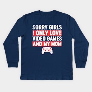 Sorry Girls I Only Love Video Games And My Mom Funny Kids Long Sleeve T-Shirt